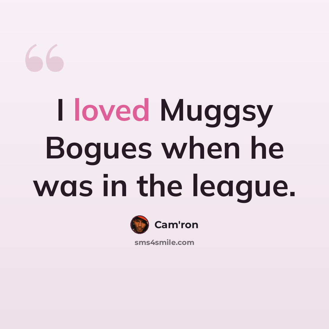 “I loved Muggsy Bogues when he was in the league.” quote by Cam'ron