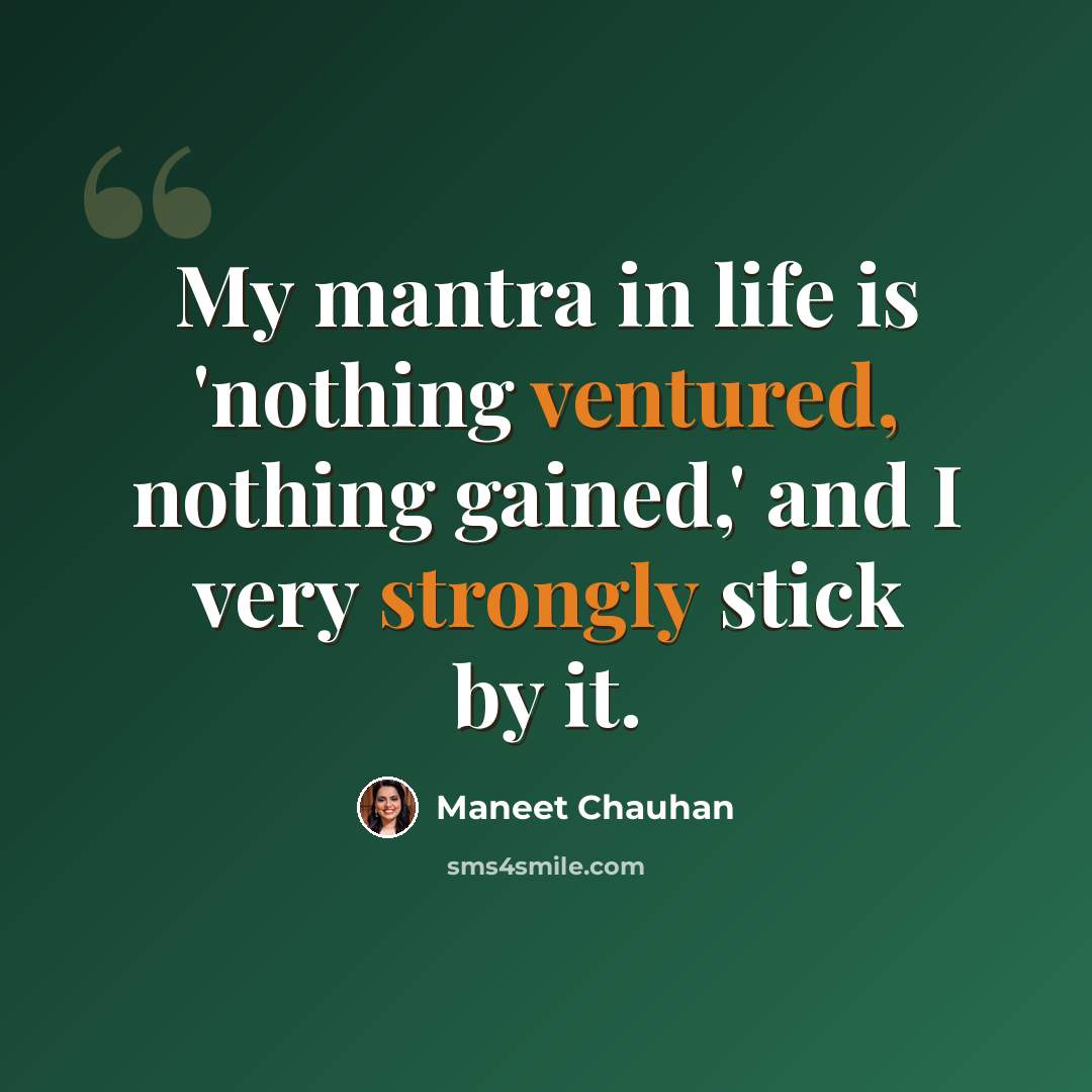 “My mantra in life is 'nothing ventured, nothing gained,' and I very strongly stick by it.” quote by Maneet Chauhan