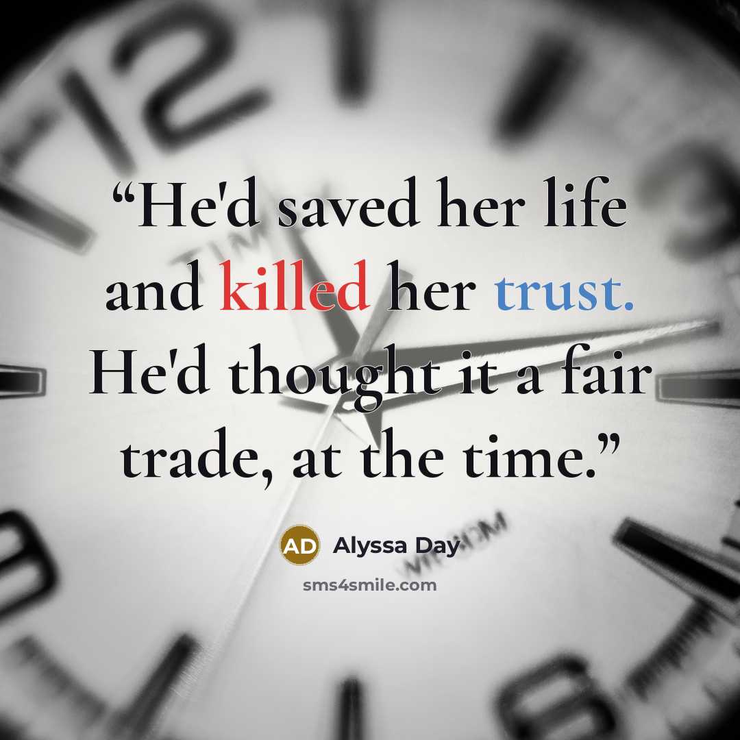 “He'd saved her life and killed her trust. He'd thought it a fair trade, at the time.” quote by Alyssa Day
