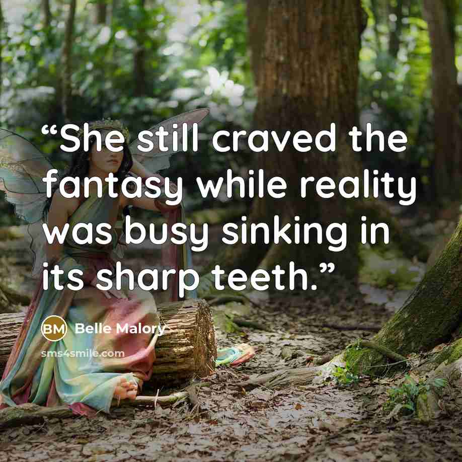 “She still craved the fantasy while reality was busy sinking in its sharp teeth.” quote by Belle Malory