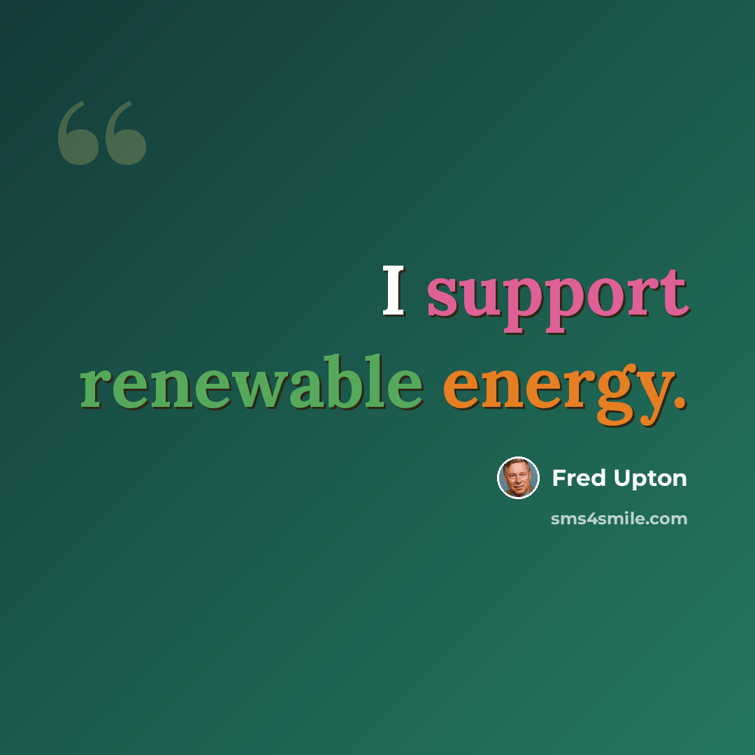 “I support renewable energy.” quote by Fred Upton