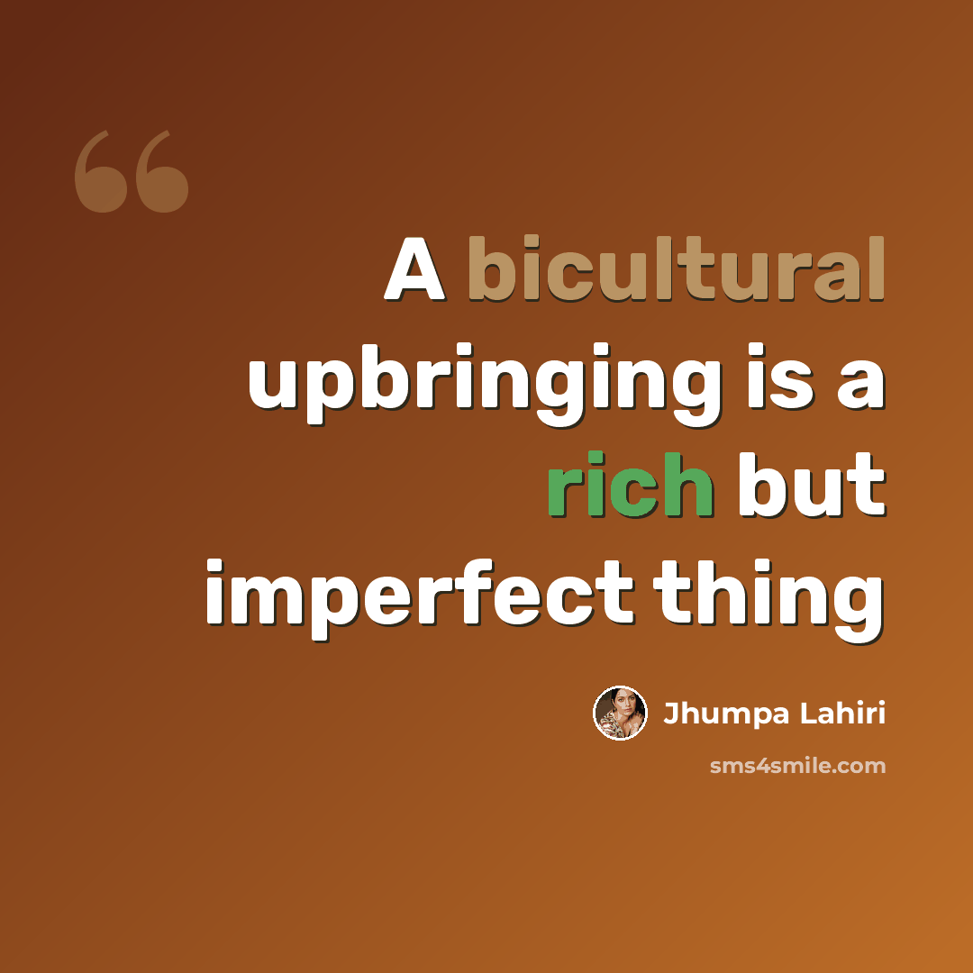 “A bicultural upbringing is a rich but imperfect thing” quote by Jhumpa Lahiri