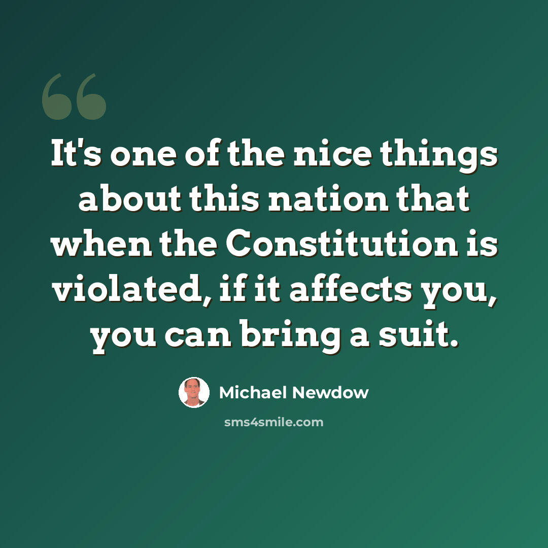 “It's one of the nice things about this nation that when the Constitution is violated, if it affects you, you can bring a suit.” quote by Michael Newdow