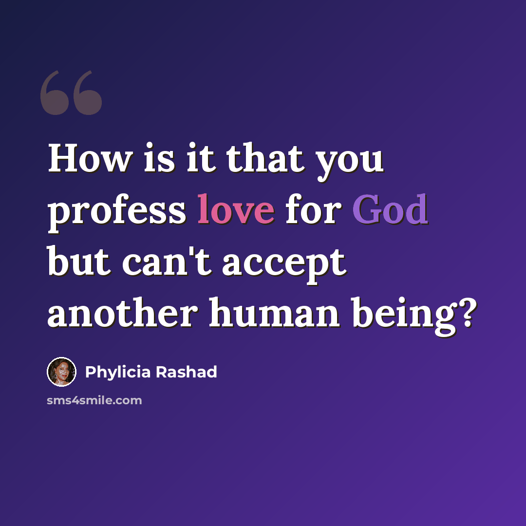 “How is it that you profess love for God but can't accept another human being?” quote by Phylicia Rashad