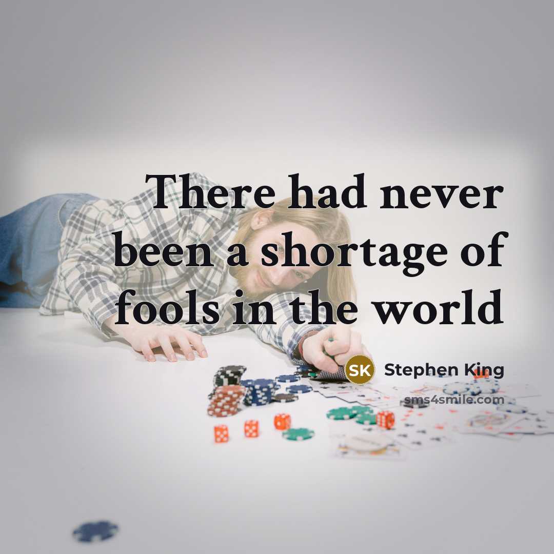 “There had never been a shortage of fools in the world” quote by Stephen King