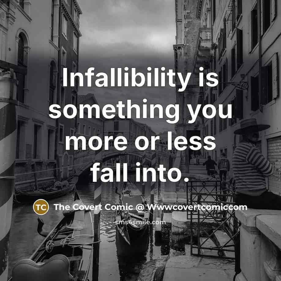 “Infallibility is something you more or less fall into.” quote by The Covert Comic @ Wwwcovertcomiccom