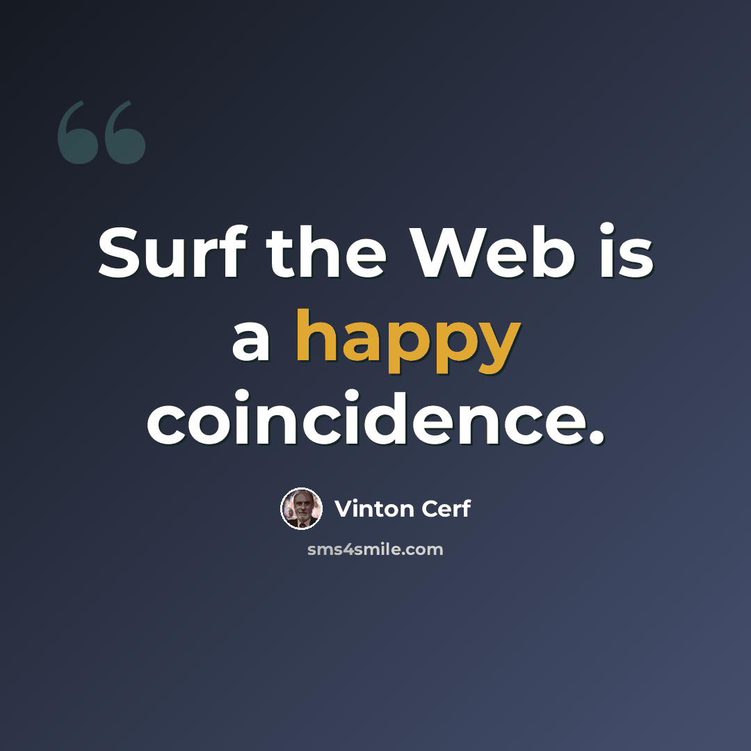 “Surf the Web is a happy coincidence.” quote by Vinton Cerf