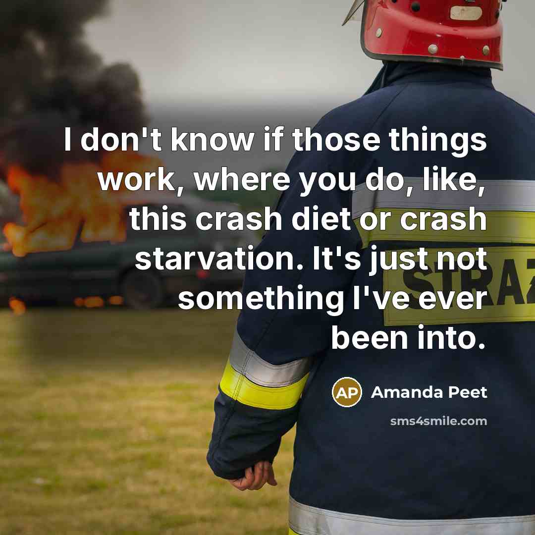 “I don't know if those things work, where you do, like, this crash diet or crash starvation. It's just not something I've ever been into.” quote by Amanda Peet
