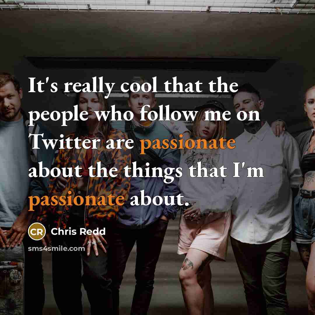 “It's really cool that the people who follow me on Twitter are passionate about the things that I'm passionate about.” quote by Chris Redd