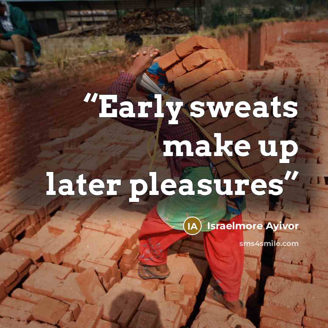 “Early sweats make up later pleasures” quote by Israelmore Ayivor