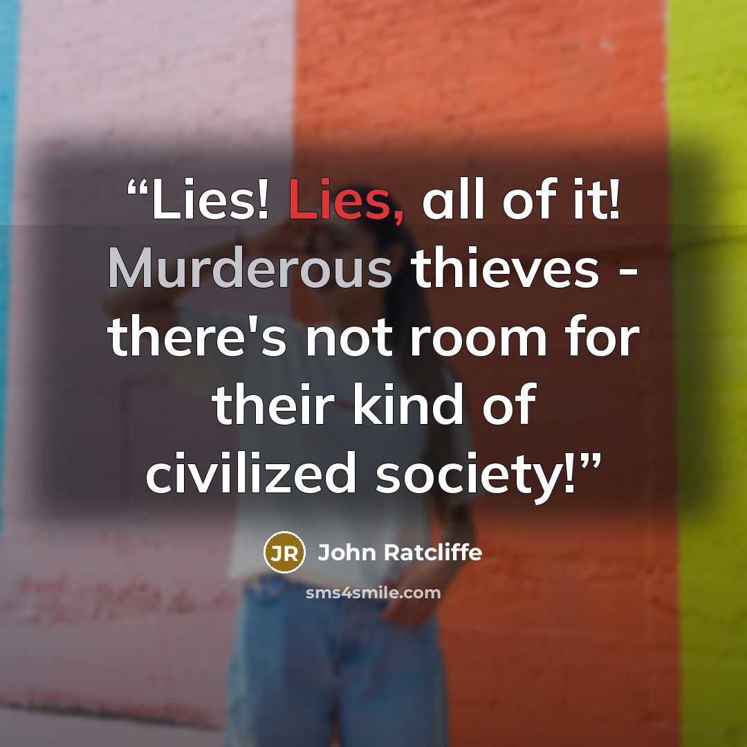 “Lies! Lies, all of it! Murderous thieves - there's not room for their kind of civilized society!” quote by John Ratcliffe