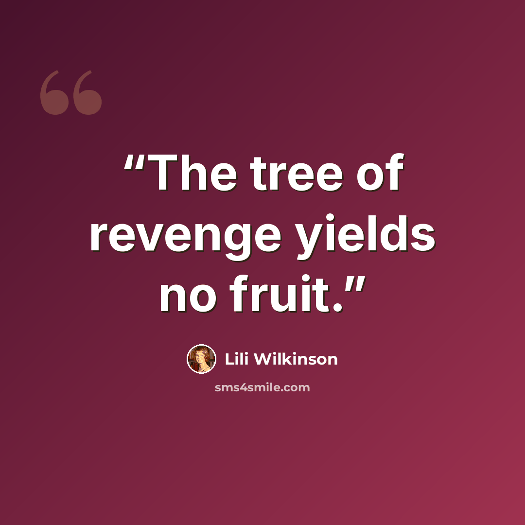 “The tree of revenge yields no fruit.” quote by Lili Wilkinson