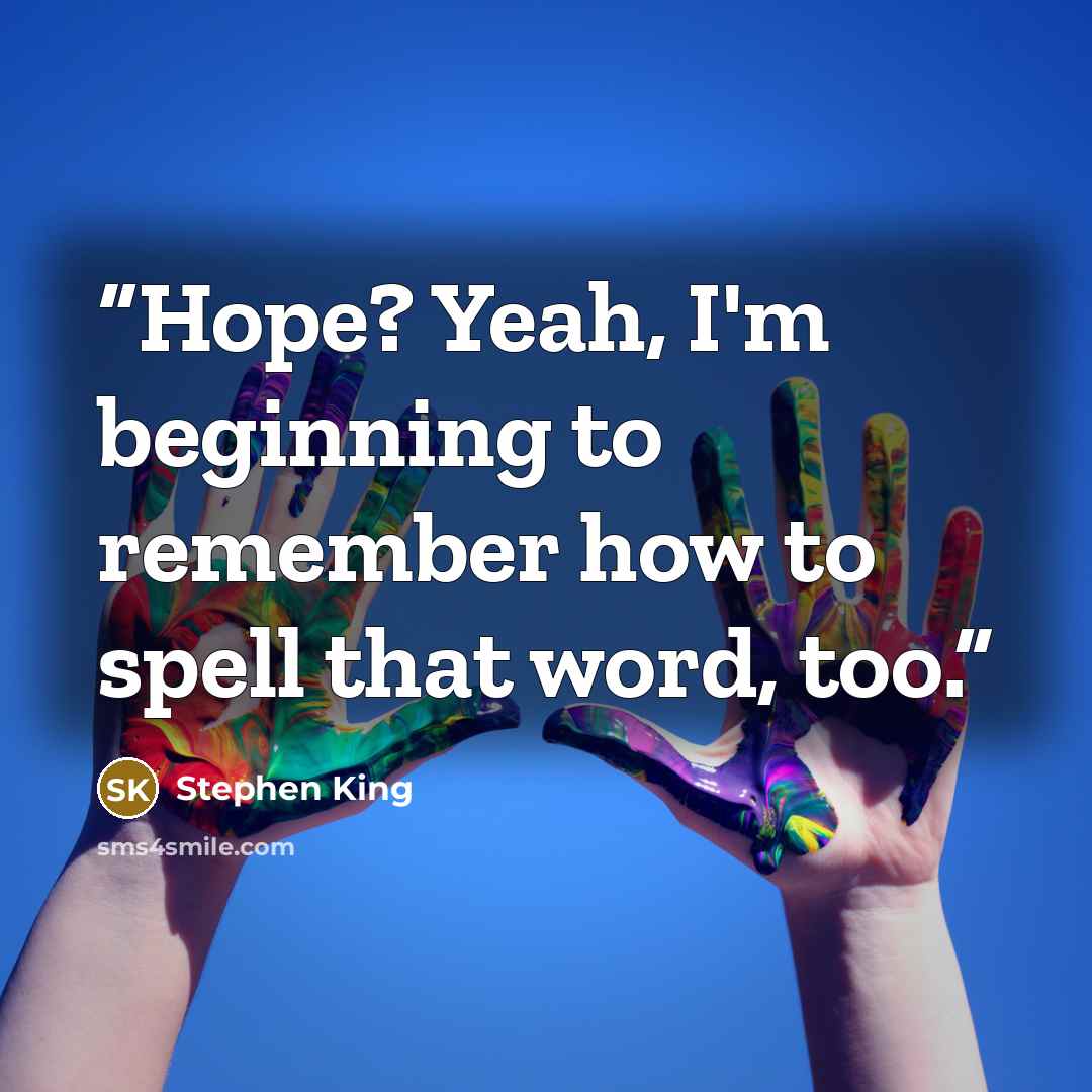 “Hope? Yeah, I'm beginning to remember how to spell that word, too.” quote by Stephen King