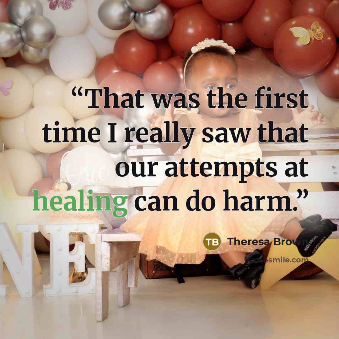 “That was the first time I really saw that our attempts at healing can do harm.” quote by Theresa Brown