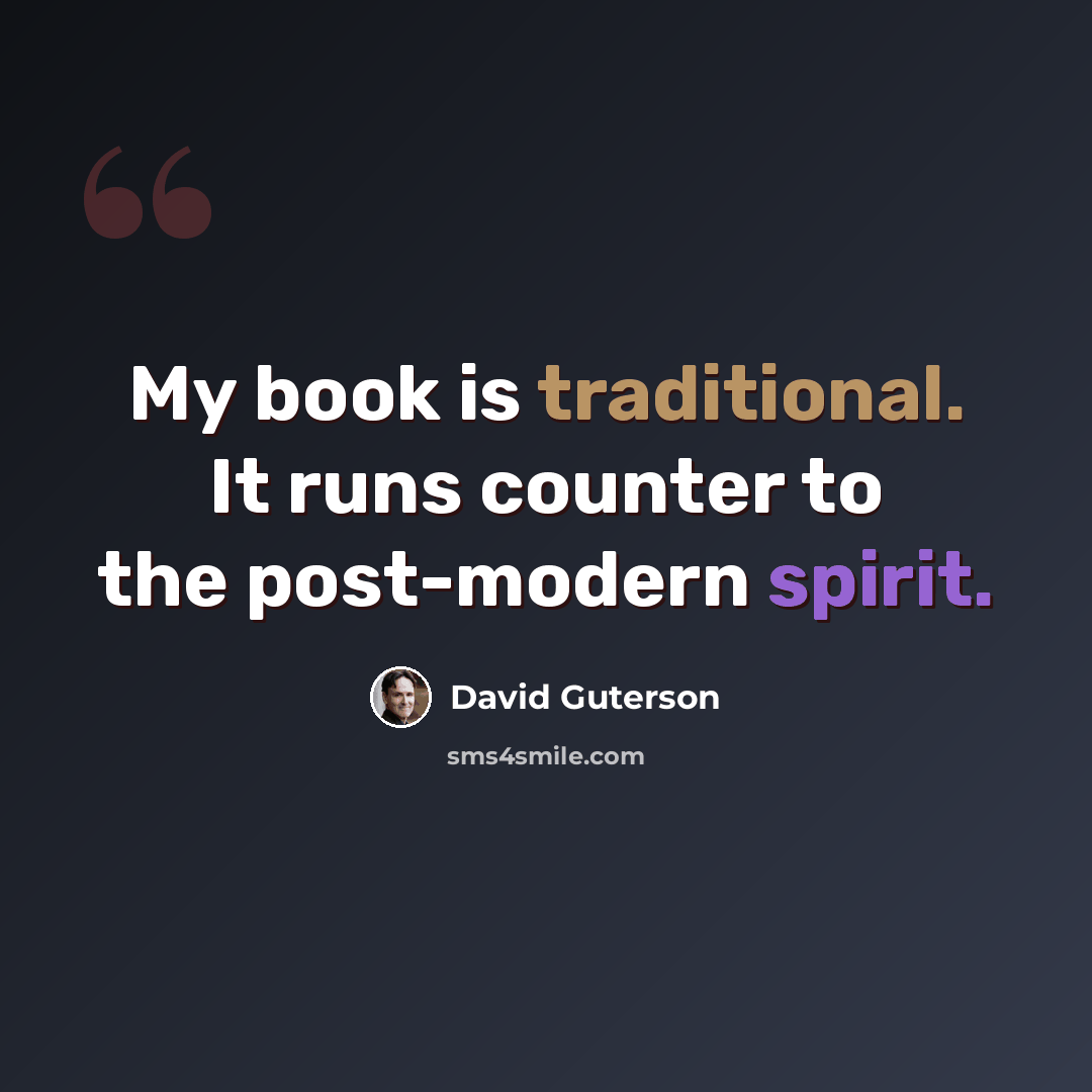 “My book is traditional. It runs counter to the post-modern spirit.” quote by David Guterson