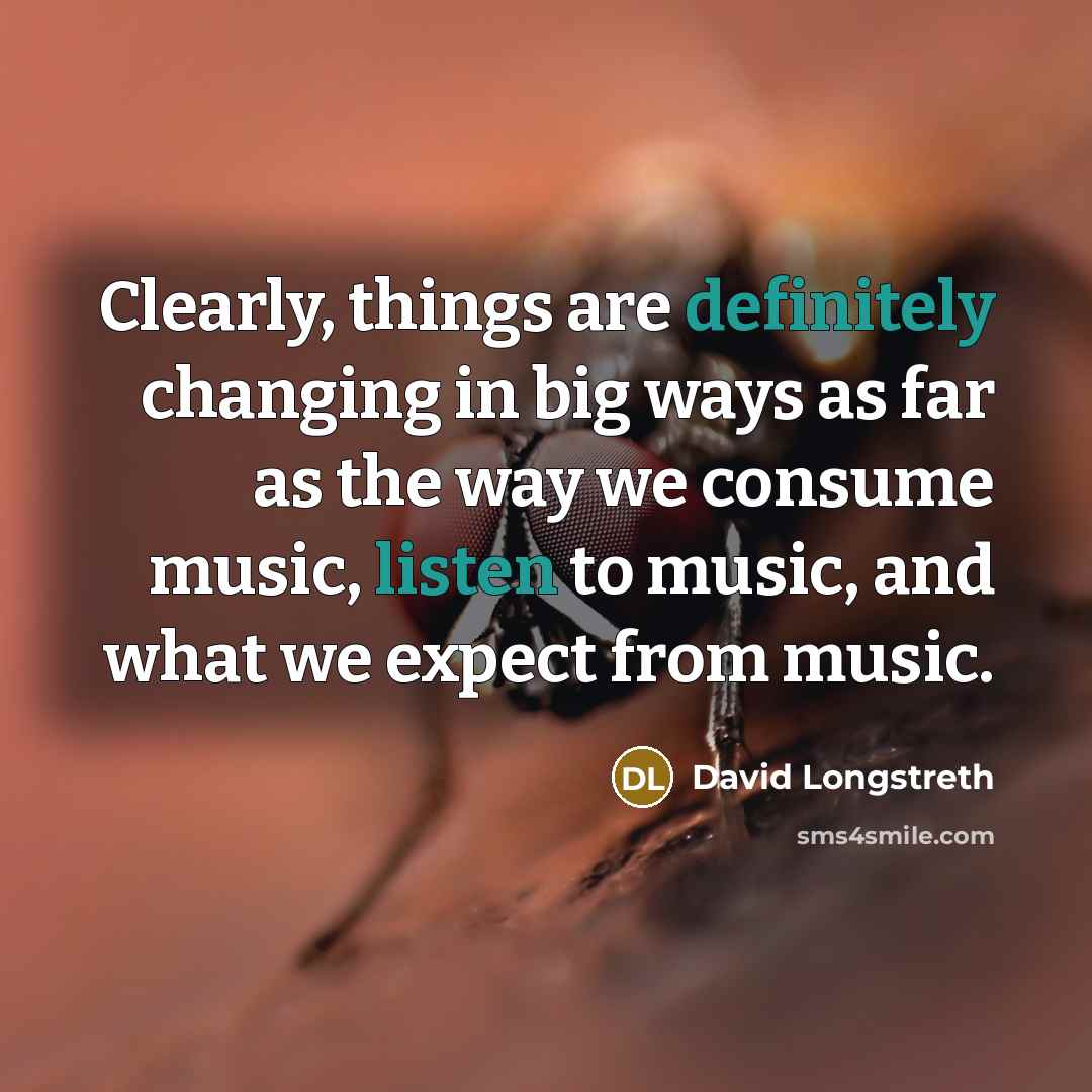 “Clearly, things are definitely changing in big ways as far as the way we consume music, listen to music, and what we expect from music.” quote by David Longstreth