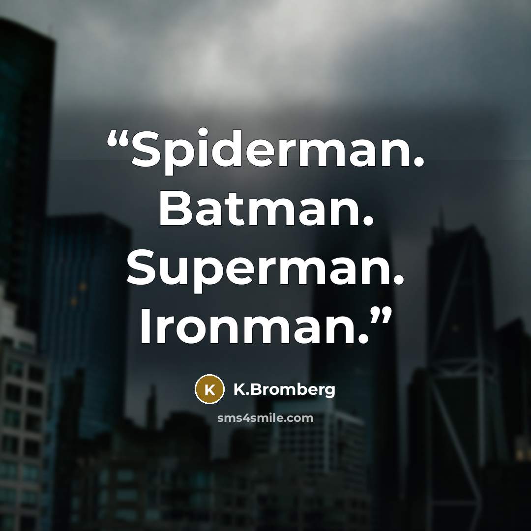 “Spiderman. Batman. Superman. Ironman.” quote by K.Bromberg