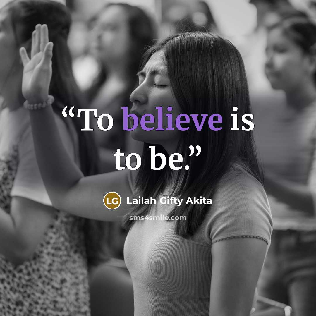 “To believe is to be.” quote by Lailah Gifty Akita