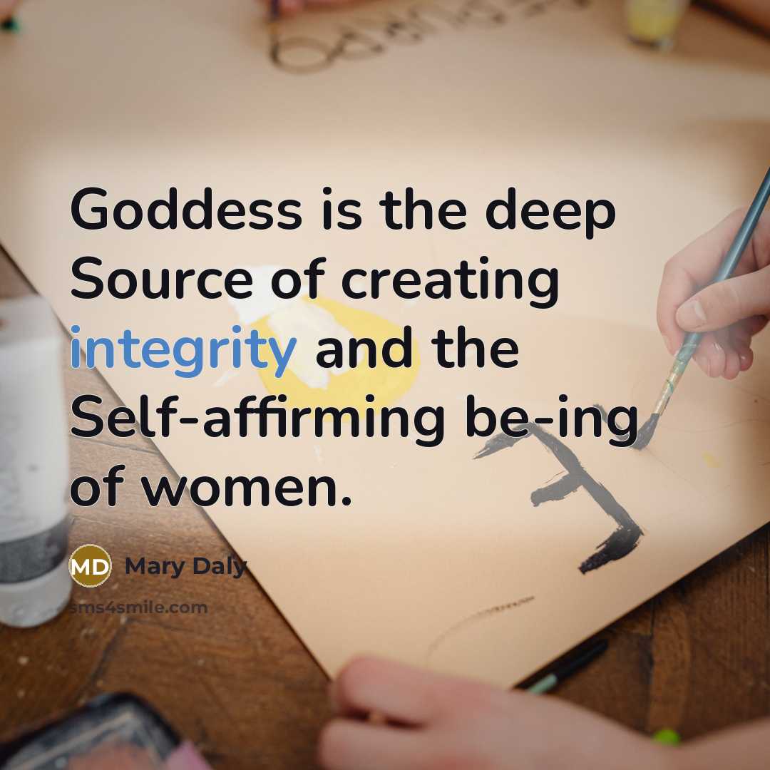 “Goddess is the deep Source of creating integrity and the Self-affirming be-ing of women.” quote by Mary Daly