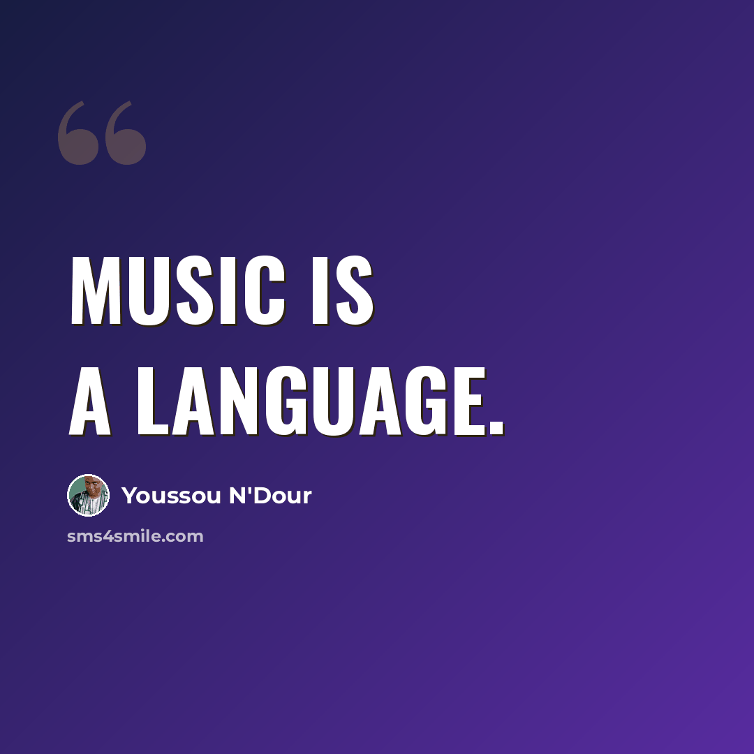 “Music is a language.” quote by Youssou N'Dour
