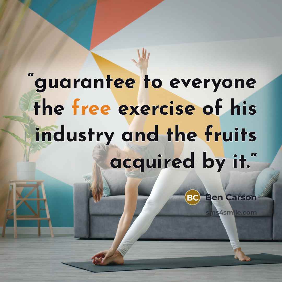 “guarantee to everyone the free exercise of his industry and the fruits acquired by it.” quote by Ben Carson