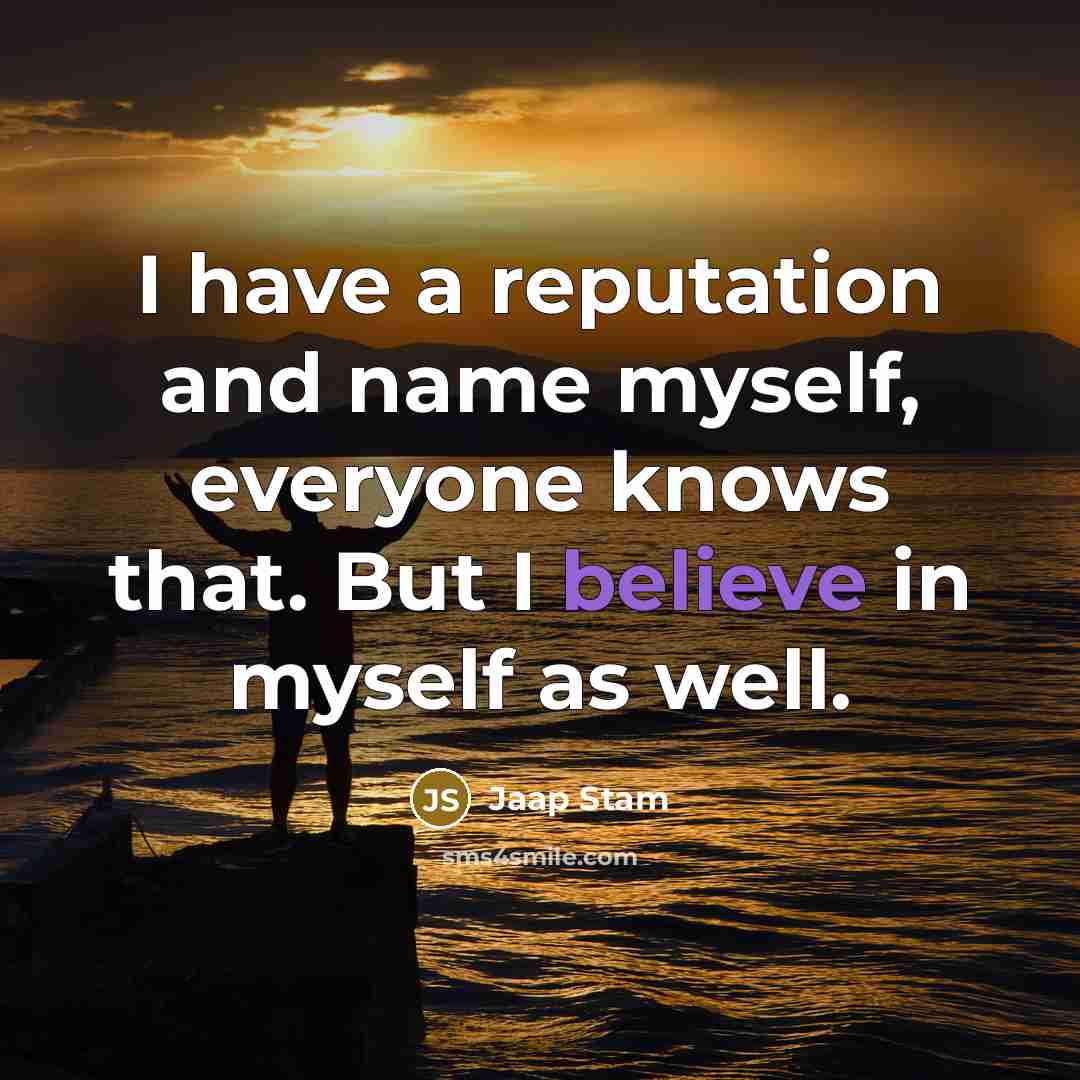 “I have a reputation and name myself, everyone knows that. But I believe in myself as well.” quote by Jaap Stam