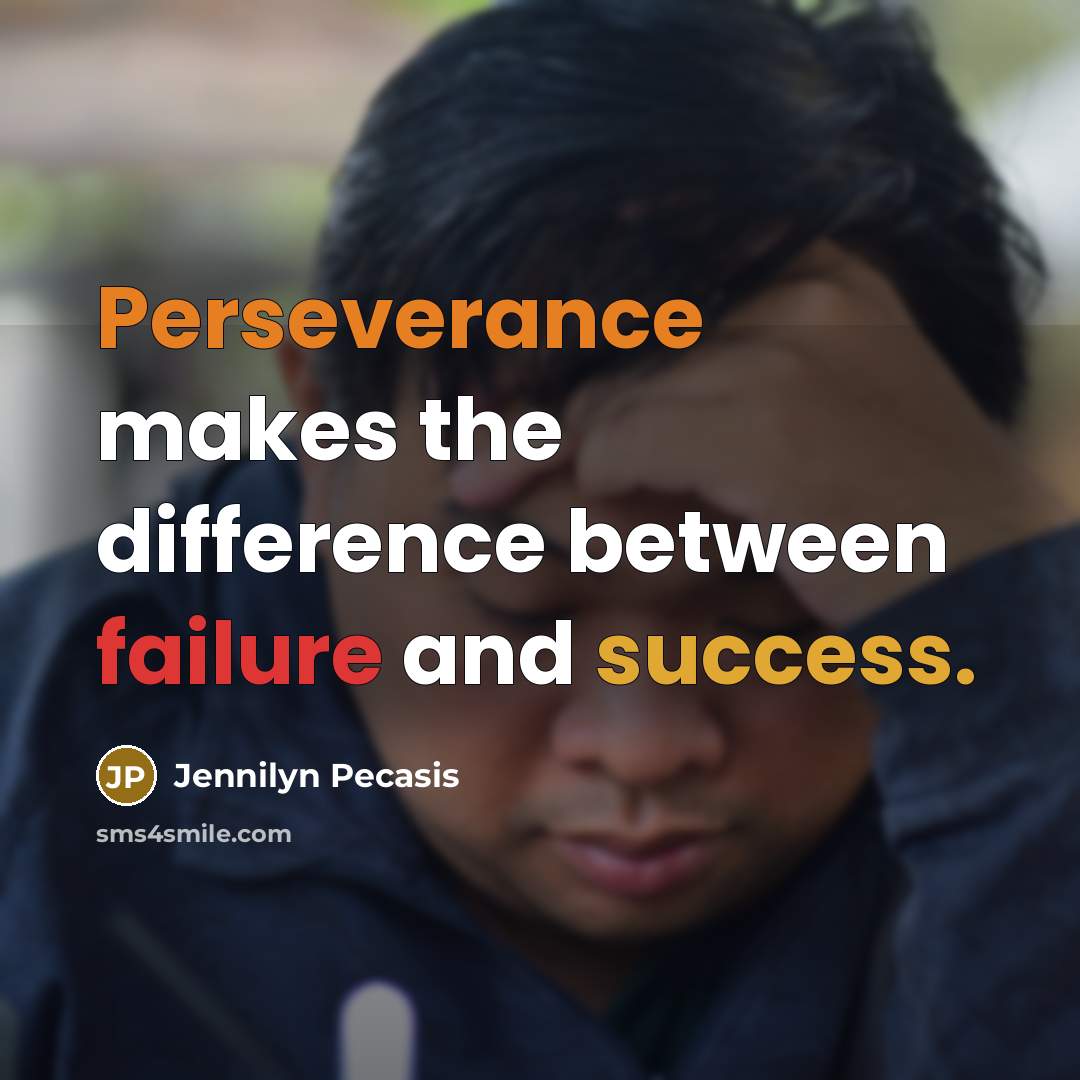 “Perseverance makes the difference between failure and success.” quote by Jennilyn Pecasis