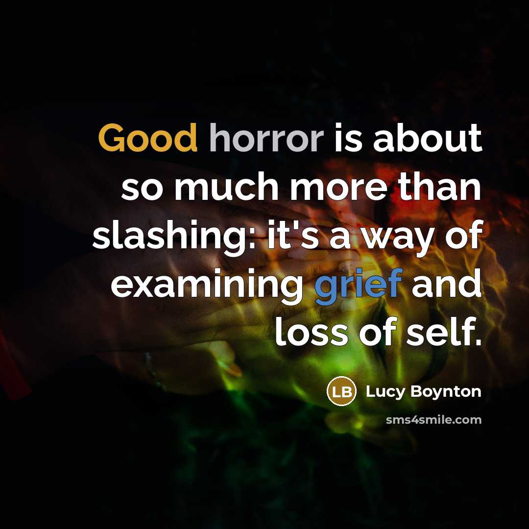 “Good horror is about so much more than slashing: it's a way of examining grief and loss of self.” quote by Lucy Boynton