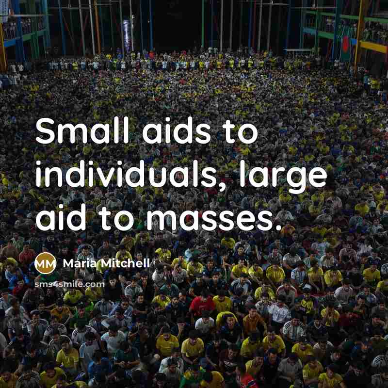 “Small aids to individuals, large aid to masses.” quote by Maria Mitchell