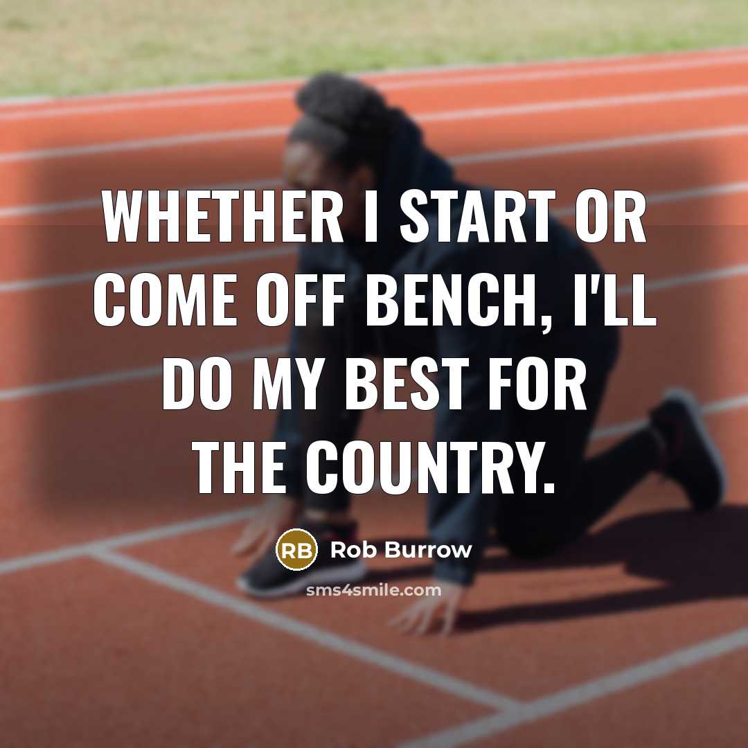 “Whether I start or come off bench, I'll do my best for the country.” quote by Rob Burrow