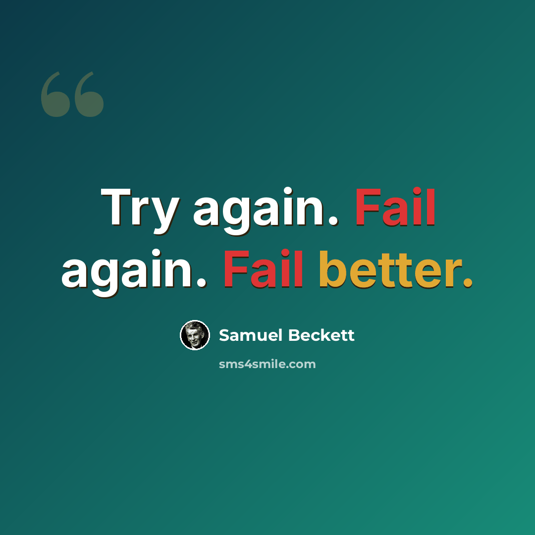 “Try again. Fail again. Fail better.” quote by Samuel Beckett