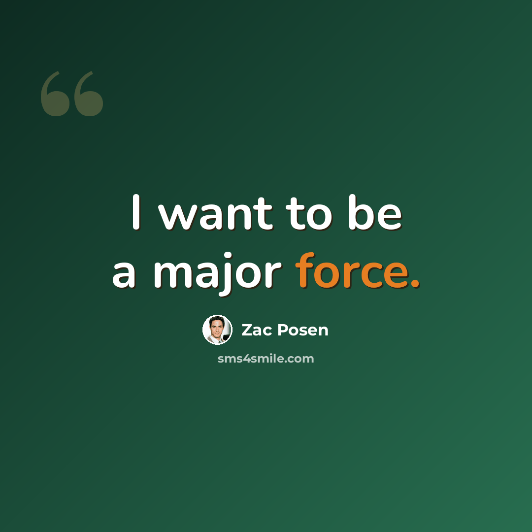 “I want to be a major force.” quote by Zac Posen