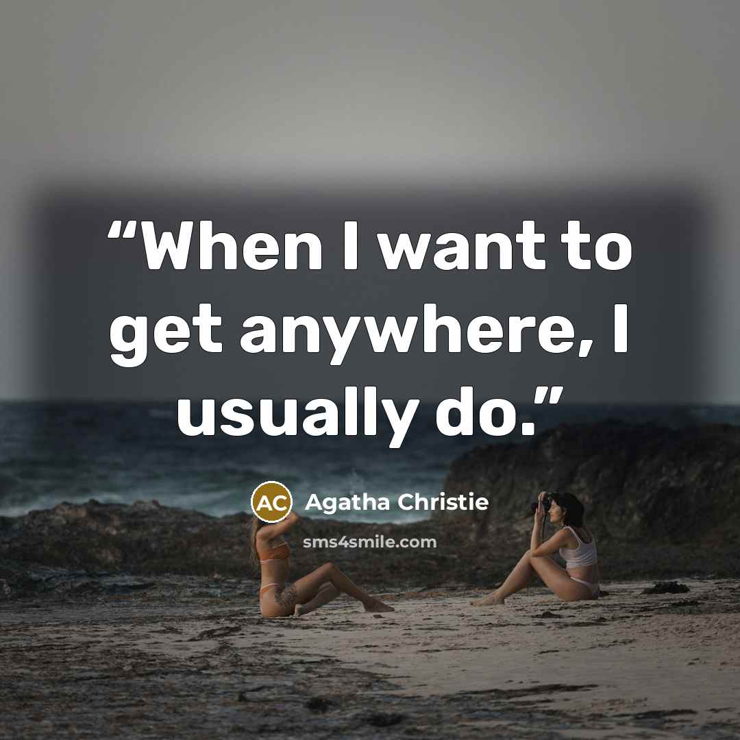 “When I want to get anywhere, I usually do.” quote by Agatha Christie