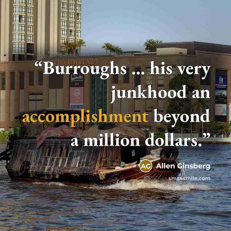 “Burroughs ... his very junkhood an accomplishment beyond a million dollars.” quote by Allen Ginsberg