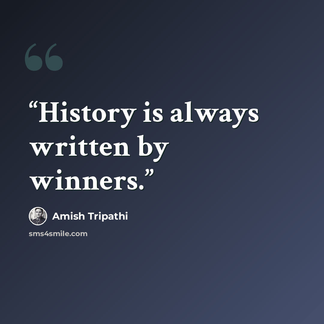 “History is always written by winners.” quote by Amish Tripathi