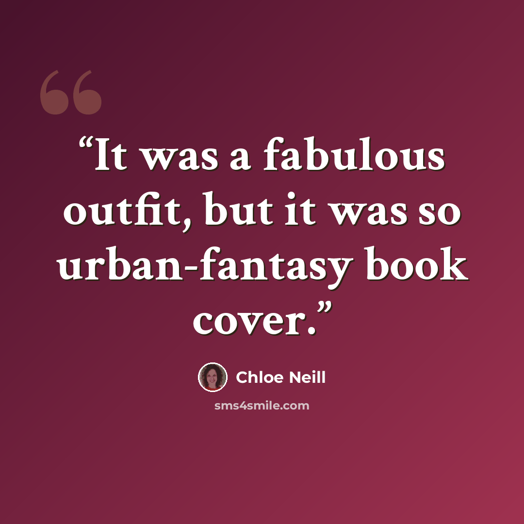 “It was a fabulous outfit, but it was so urban-fantasy book cover.” quote by Chloe Neill