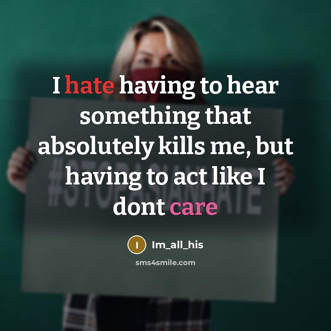 “I hate having to hear something that absolutely kills me, but having to act like I dont care” quote by Im_all_his