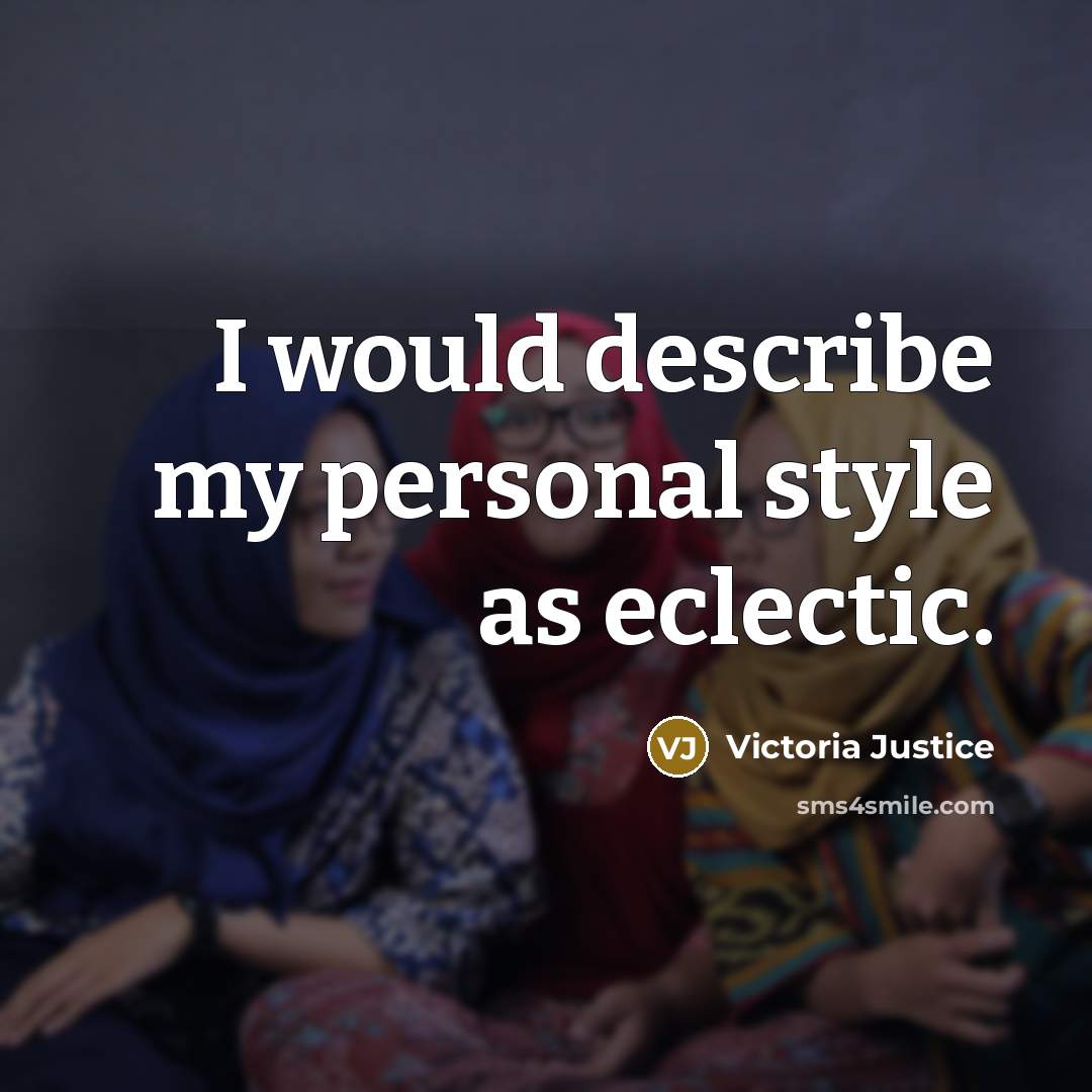 “I would describe my personal style as eclectic.” quote by Victoria Justice