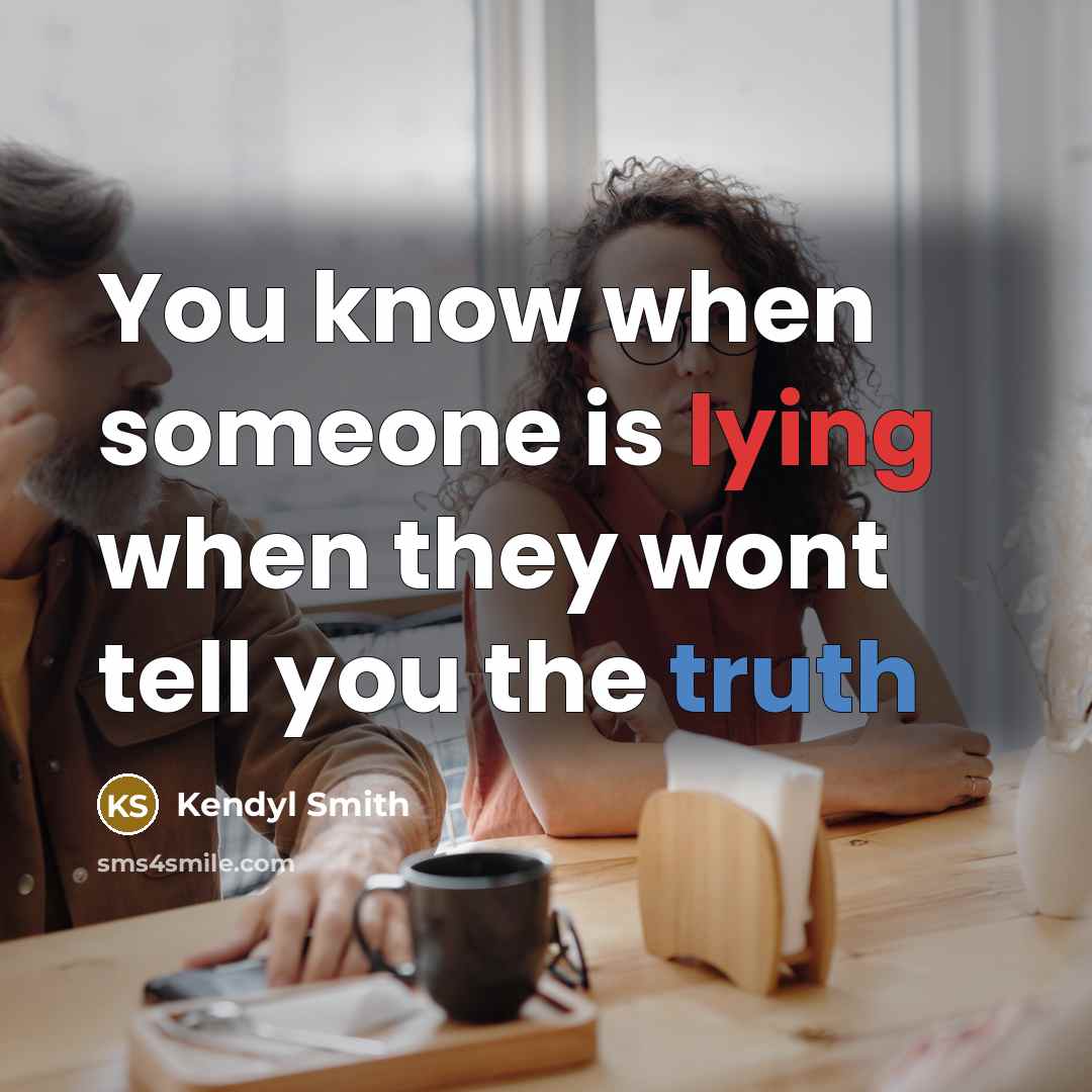 “You know when someone is lying when they wont tell you the truth” quote by Kendyl Smith