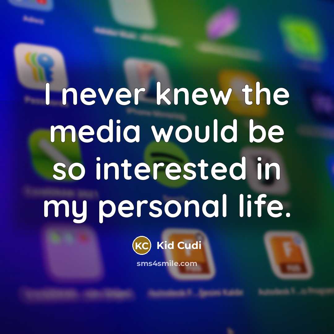 “I never knew the media would be so interested in my personal life.” quote by Kid Cudi