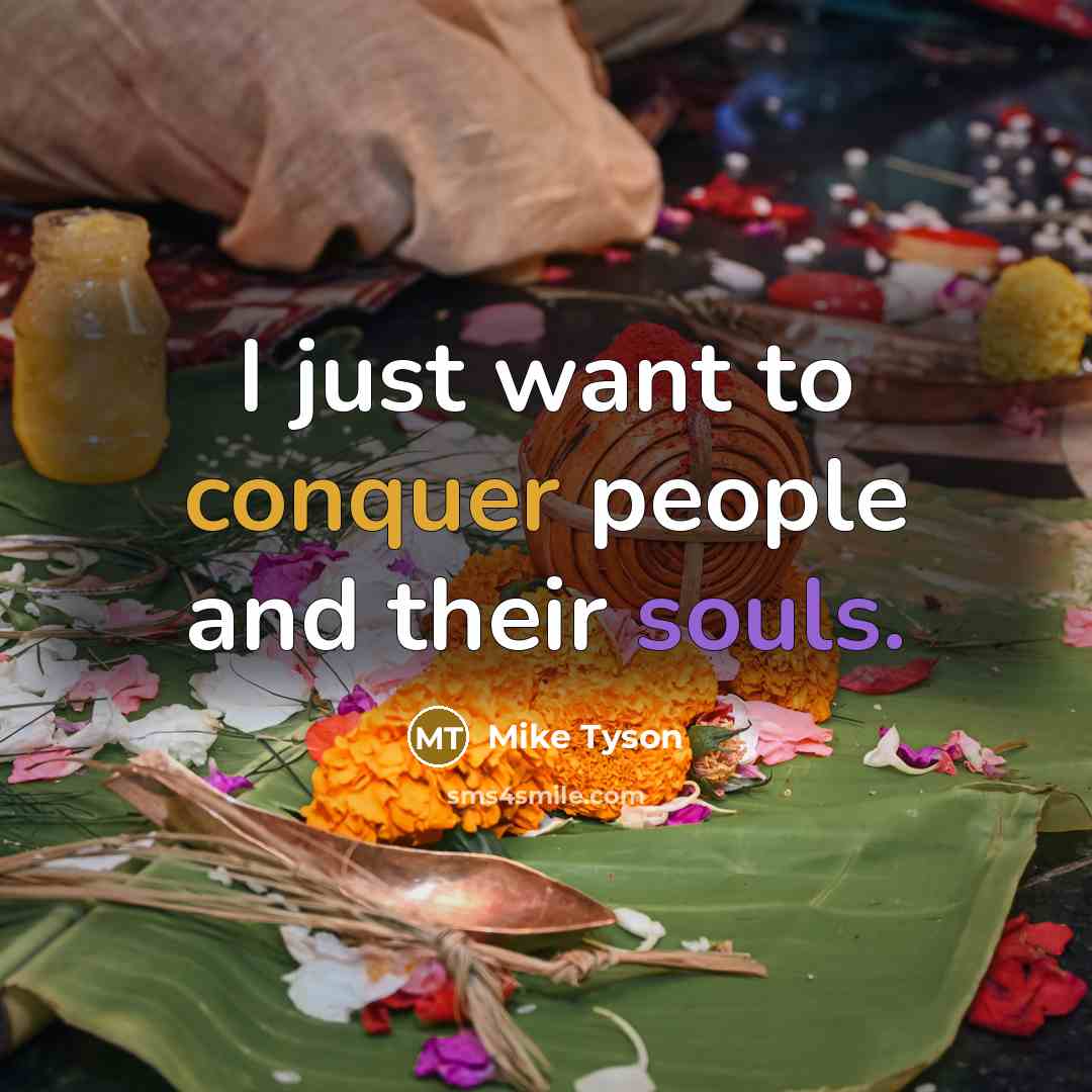 “I just want to conquer people and their souls.” quote by Mike Tyson