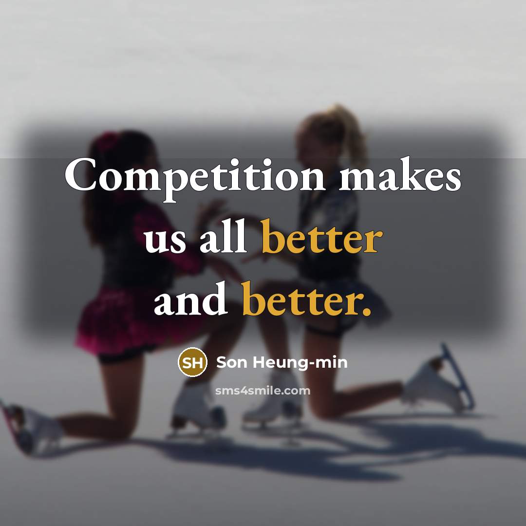 “Competition makes us all better and better.” quote by Son Heung-min