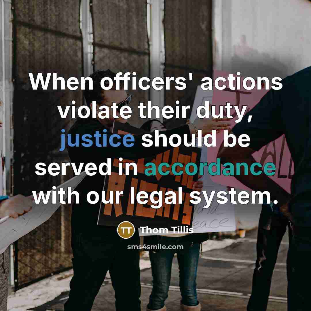 “When officers' actions violate their duty, justice should be served in accordance with our legal system.” quote by Thom Tillis