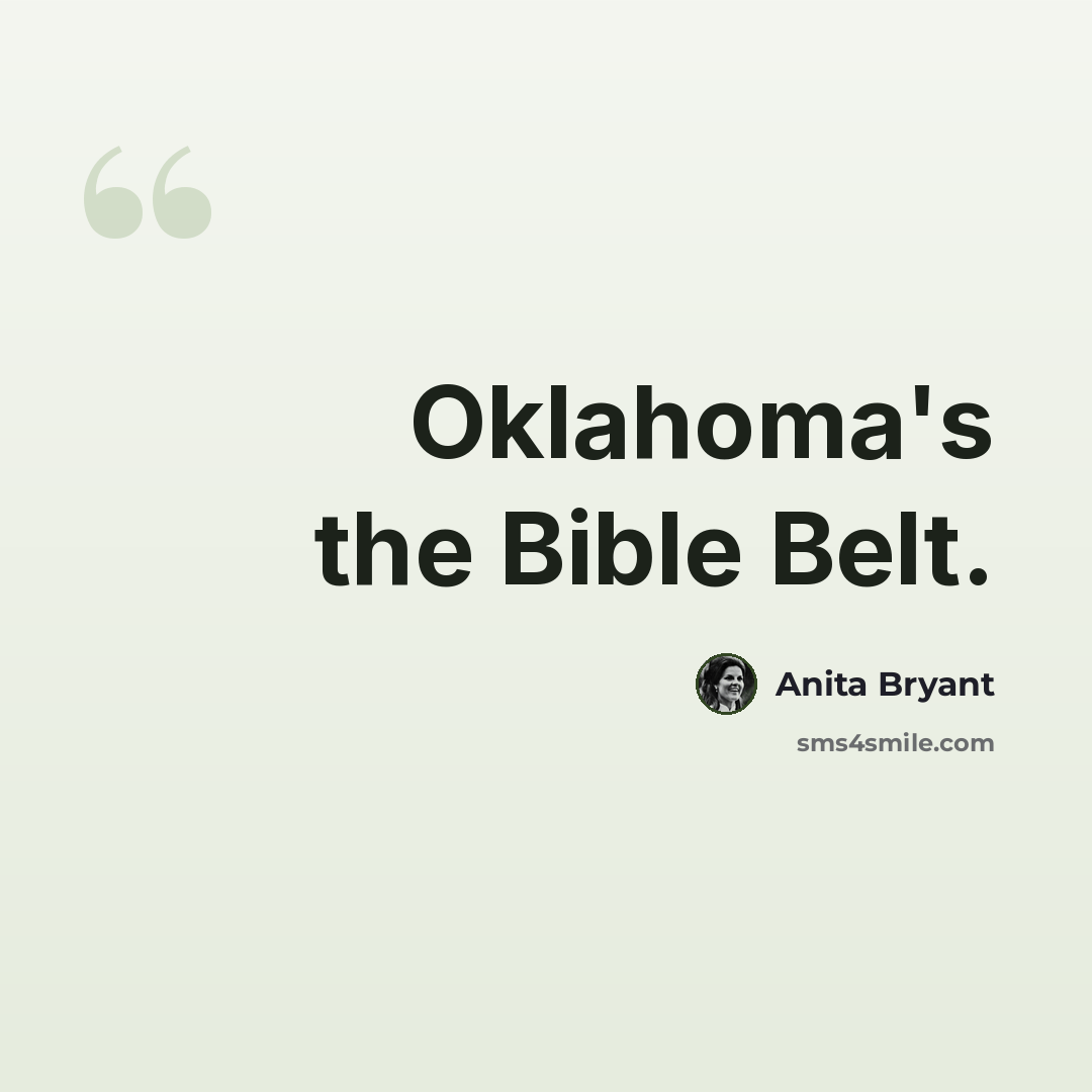 “Oklahoma's the Bible Belt.” quote by Anita Bryant