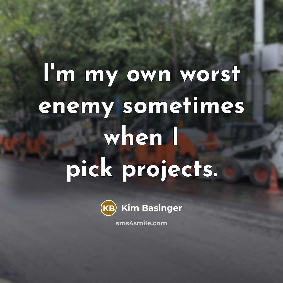 “I'm my own worst enemy sometimes when I pick projects.” quote by Kim Basinger