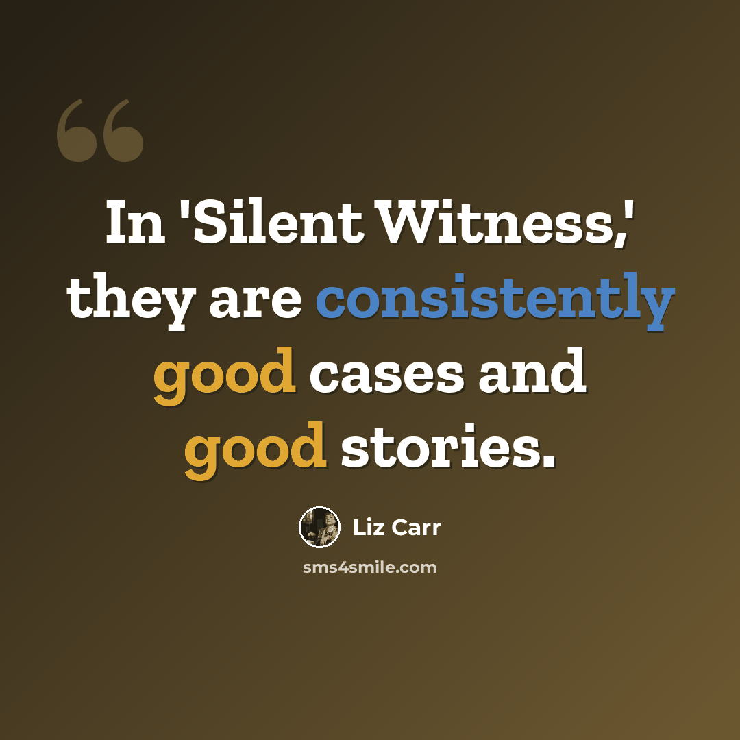 “In 'Silent Witness,' they are consistently good cases and good stories.” quote by Liz Carr