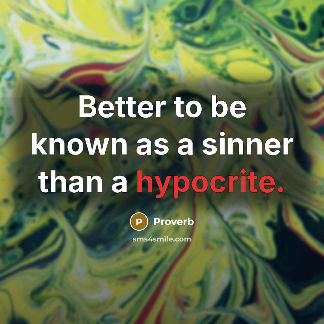 “Better to be known as a sinner than a hypocrite.” quote by Proverb