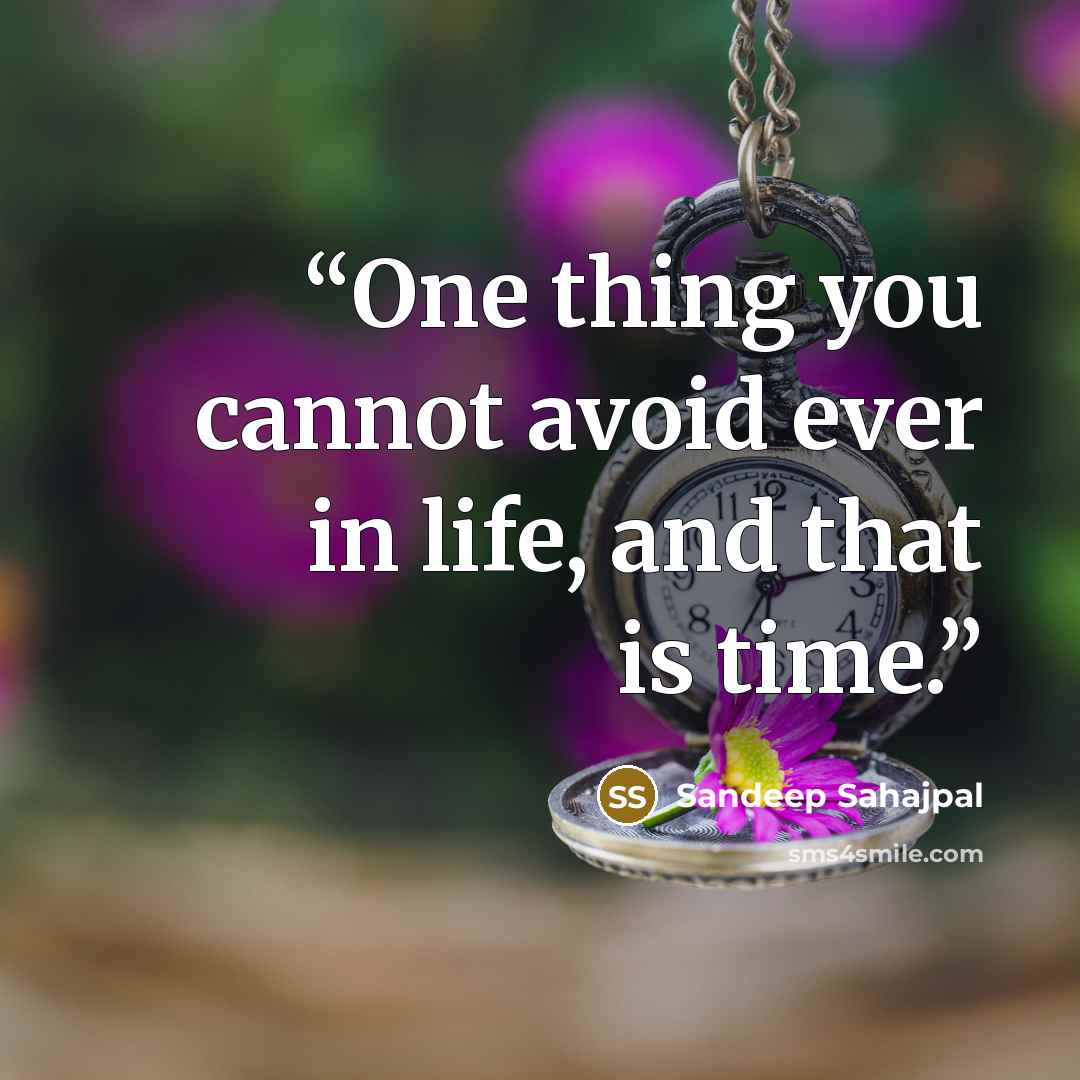 “One thing you cannot avoid ever in life, and that is time.” quote by Sandeep Sahajpal