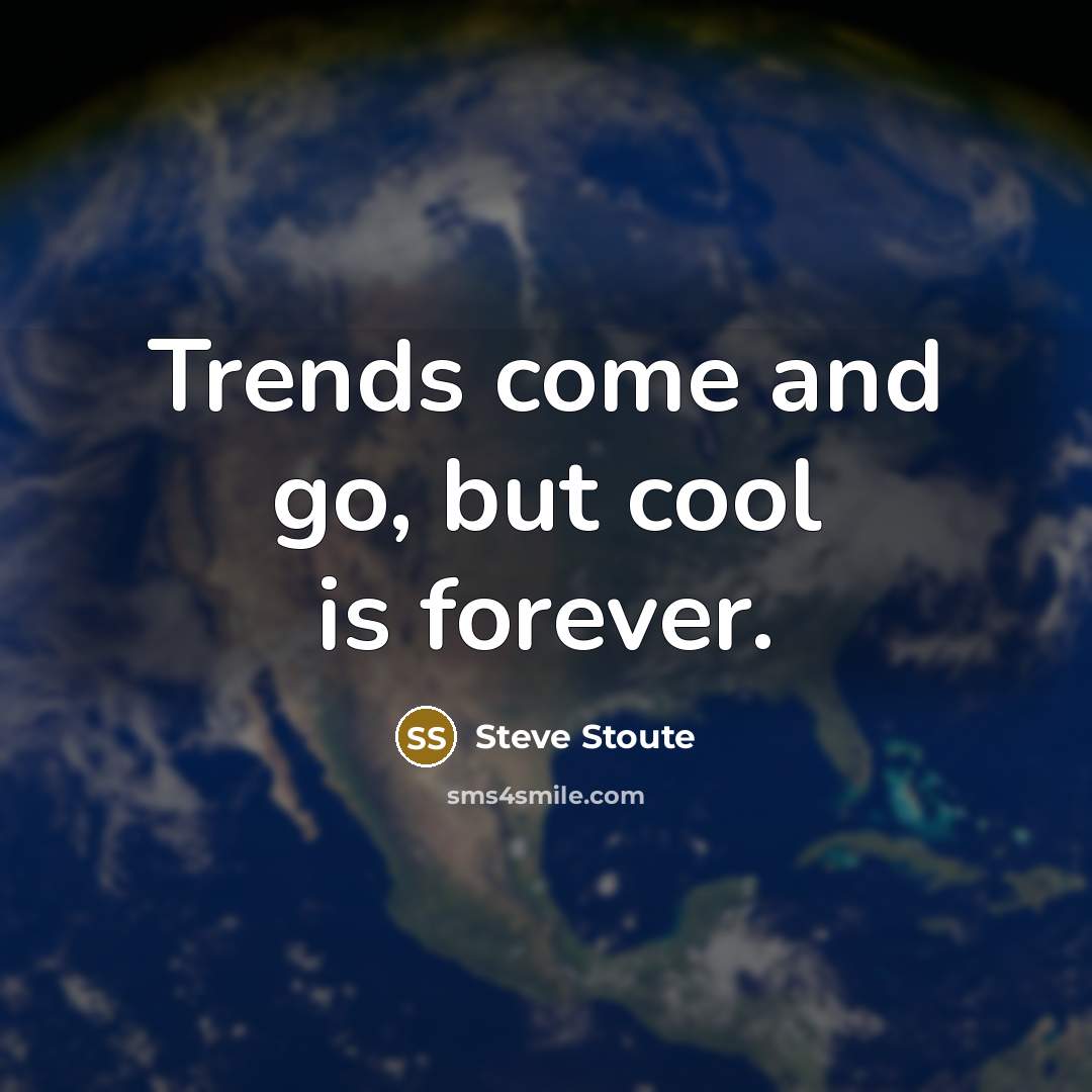 “Trends come and go, but cool is forever.” quote by Steve Stoute