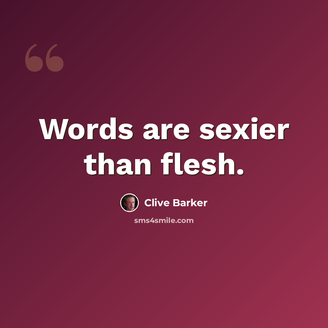“Words are sexier than flesh.” quote by Clive Barker